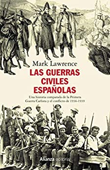 Las guerras civiles españolas: Una historia comparada de la Primera Guerra Carlista y el conflicto de 1936-1939 (Alianza Ensayo)