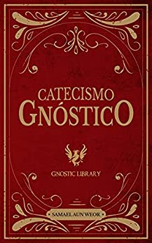 Catecismo Gnóstico: La Sabiduría Divina con la cual se obtienen poderes y se domina el mal.