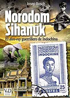 Norodom Sihanuk, el dios-rey guerrillero de Indochina