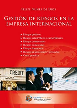 Gestión de riesgos en la empresa internacional: Riegos políticos, comerciales, contractuales, catastróficos, financieros, en inversiones y proyectos