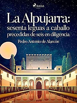 La Alpujarra: sesenta leguas a caballo precedidas de seis en diligencia