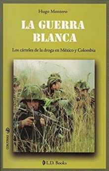 La guerra blanca. Los carteles de la droga en Mexico y Colombia (Conjuras nº 18)