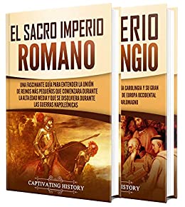 Sacro Imperio Romano: Una guía fascinante del Sacro Imperio Romano y la Dinastía Carolingia