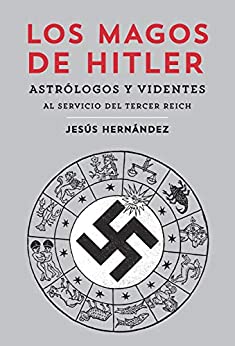 Los magos de Hitler: Astrólogos y videntes al servicio del Tercer Reich (General)