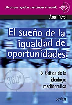 El sueño de la igualdad de oportunidades: Crítica de la ideología meritocrática (360º / Claves Contemporáneas)