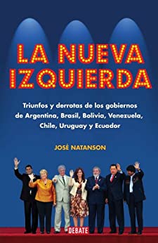 La nueva izquierda: Triunfos y derrotas de los gobiernos de Argentina, Brasil, Bolivia, Venezuela, C
