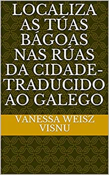 Localiza as túas Bágoas Nas rúas da Cidade-Traducido ao galego (Galician Edition)