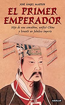 El primer emperador: Hijo de una concubina, unificó China y levantó un fabuloso imperio