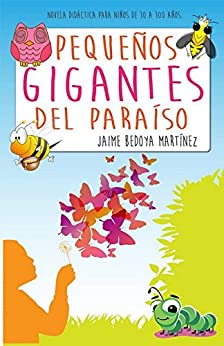 Pequeños gigantes del paraíso: Novela didáctica para niños de 10 a 100 años