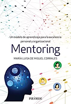 Mentoring: Un modelo de aprendizaje para la excelencia personal y organizacional (Empresa y Gestión)