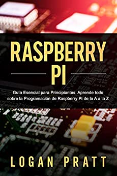 RASPBERRY PI: Guía esencial para principiantes aprende todo sobre la programación de Raspberry Pi de la A a la Z