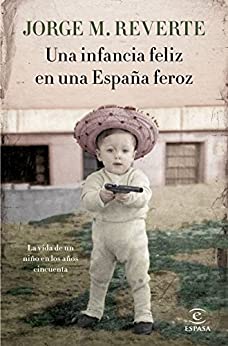Una infancia feliz en una España feroz: La vida de un niño en los años cincuenta (FUERA DE COLECCIÓN Y ONE SHOT)