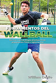 FUNDAMENTOS DEL WALLBALL: Técnica, táctica, juegos predeportivos, preparación física y reglamentos