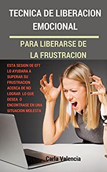 Técnica De Liberación Emocional Para Liberarse De La Frustración (EFT Tapping Español)
