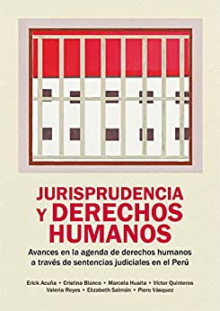 Jurisprudencia y derechos humanos Jurisprudencia y derechos humanos: Avances en la agenda de derechos humanos a través de sentencias judiciales en el Perú