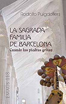 La Sagrada Familia de Barcelona: Cuando las piedras gritan (EMAUS nº 118)