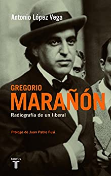 Gregorio Marañón: Radiografía de un liberal