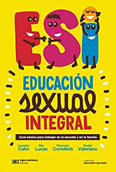 Educación sexual integral: Guía básica para trabajar en la escuela y en la familia (Educación que ladra)