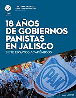 18 años de gobiernos panistas en Jalisco: Siete ensayos académicos (ReVisión Universitaria)