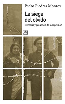 La siega del olvido. Memoria y presencia de la represión (Siglo XXI de España General)