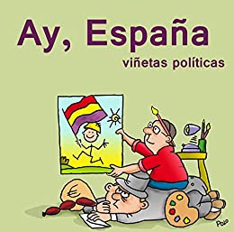 Ay, España: Viñetas Políticas.