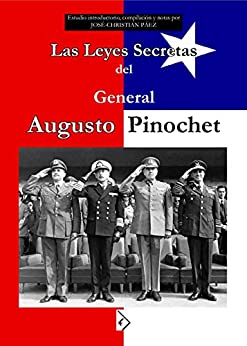 Las Leyes Secretas del General Augusto Pinochet: O cómo Pinochet financió la policía secreta aprovechando la nacionalización del cobre de Allende