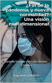 ¿Fin de la pandemia y nueva normalidad? Una visión multidimensional: Gerardo Vázquez y Antulio Sánchez (Coords.)