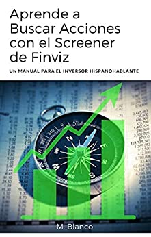 Aprende A Buscar Acciones Con El Screener De Finviz: Un Manual Para El Inversor Hispanohablante