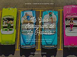 La Guía Instagram de La Habana: Una guía por los lugares más instagrameables de la Habana
