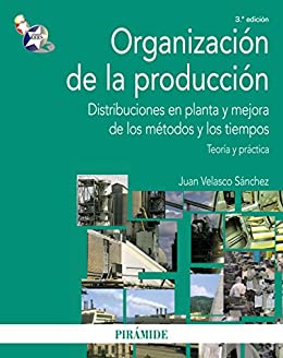 Organización de la producción: Distribuciones en planta y mejora de los métodos y los tiempos (Economía y Empresa)