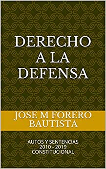 DERECHO A LA DEFENSA: AUTOS Y SENTENCIAS 2010 – 2019 CONSTITUCIONAL (Biblioteca Juridica Digital – CONSTITUCIONAL nº 5)