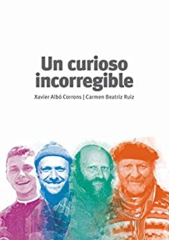 Un curioso incorregible: Biografía de Xavier Albó, el Pajla. En propia voz, grabaciones y edición por Carmen Beatriz Ruiz.
