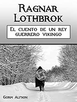 Ragnar Lothbrok: El cuento de un rey guerrero vikingo