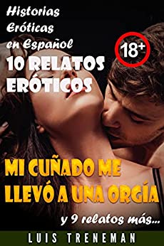 Mi cuñado me llevó a una Orgía: 10 relatos eróticos en español (Esposo Cornudo, Esposa caliente, Humillación, Fantasía erótica, Sexo Interracial, parejas liberales, Infidelidad Consentida)