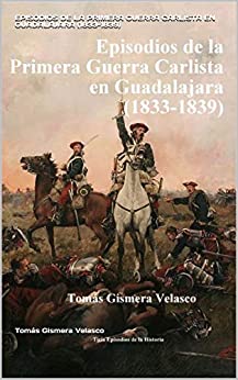EPISODIOS DE LA PRIMERA GUERRA CARLISTA EN GUADALAJARA (1833-1839)