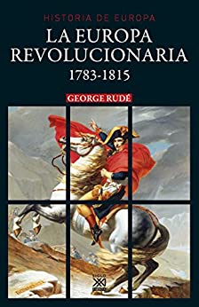 La Europa revolucionaria. 1783-1815 (Historia de Europa nº 23)