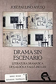 Drama sin escenario: Literatura dramática de Galdós a Valle-Inclán (Crítica nº 6)