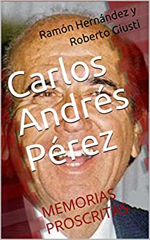 Carlos Andrés Pérez: MEMORIAS PROSCRITAS