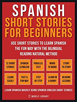Spanish Short Stories For Beginners (Vol 1): Use short stories to learn Spanish the fun way with the bilingual reading natural method