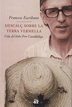 Descalç sobre la terra vermella.: Vida del bisbe Pere Casaldàliga (Biografies i Memòries) (Catalan Edition)