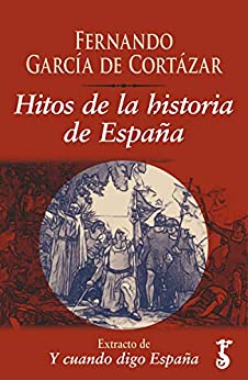 Hitos de la historia de España : Extracto de Y cuando digo España