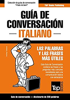 Guía de Conversación Español-Italiano y mini diccionario de 250 palabras (Spanish collection nº 178)