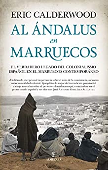 Al Ándalus en Marruecos: El verdadero legado del colonialismo español en el Marruecos contemporáneo