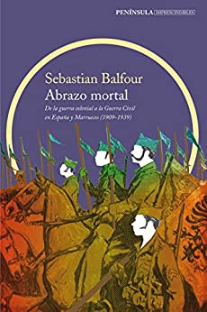 Abrazo mortal: De la guerra colonial a la Guerra Civil en España y Marruecos (1909-1939) (IMPRESCINDIBLES)