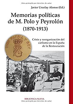 MEMORIAS POLITICAS DE M. POLO PEYROLON (1870-1913): CRISIS Y REORGANIZACION DEL CARLISMO EN LA ESPAÑA DE LA RESTAURACION (Historia)