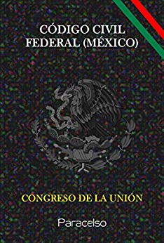 CÓDIGO CIVIL FEDERAL (MÉXICO): ACTUALIZADA AL 11 DE ENERO DE 2021
