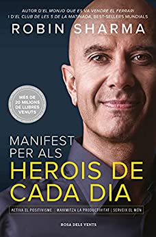 Manifest per als herois de cada dia: Activa el positivisme, maximitza la productivitat, serveix el món (Catalan Edition)