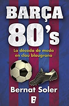 Barça 80’s: Una dècada de moda en clau blaugrana (Catalan Edition)