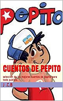 cuentos de Pepito: selección de los mejores cuentos de pepito para todo publico.