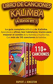 LIBRO DE CANCIONES KALIMBA (4 LIBROS EN 1): La guía completa definitiva de Kalimba. Aprenderás a afinar, leer tablaturas, trucos para mejorar el sonido de tu Kalimba y mucho más.